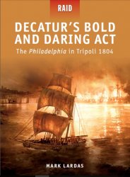 Decaturs Bold and Daring Act The Philadelphia in Tripoli 1804