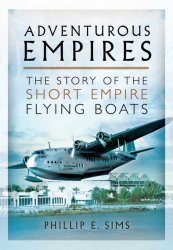 Adventurous Empires: The Story of the Short Empire Flying Boats