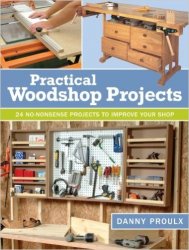 Practical Woodshop Projects: 24 No-Nonsense Projects to Improve Your Shop