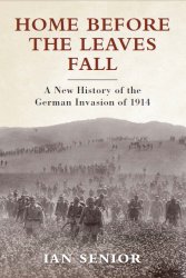 Home Before the Leaves Fall A New History of the German Invasion of 1914