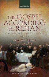 The Gospel According to Renan: Reading, Writing, and Religion in Nineteenth-Century France