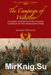 The Campaign of Waterloo: The Classic Account of Napoleons Last Battles