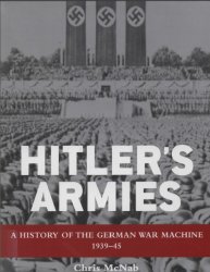 Hitler’s Armies A history of the German War Machine 1939–45