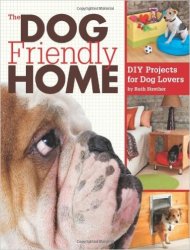 The Dog Friendly Home: DIY Projects for Dog Lovers