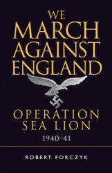 We March Against England: Operation Sea Lion 1940-1941 (Osprey General Military)