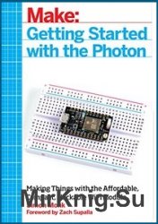 Make: Getting Started with the Photon: Making Things with the Affordable, Compact, Hackable WiFi Module