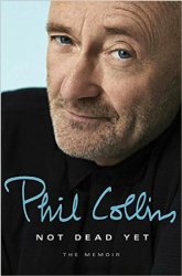Phil Collins. Not Dead Yet: The Memoir