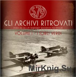 Gli Archivi Ritrovati: Storia del SIAI S.79 "Sparviero" Volume I: I Sorci Verdi