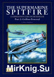 The Supermarine Spitfire Part 2: Griffon-Powered. A Comprehensive Guide for the Modeller (SAM Modellers Datafile 5)