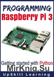 Programming Raspberry Pi 3: Getting Started With Python