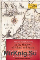 In the Shadows of Poland and Russia.The Grand Duchy of Lithuania and Sweden in the European Crisis of the mid-17th Century