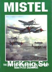 Mistel: The Piggy-back Aircraft of the Luftwaffe (Schiffer Military/Aviation History)