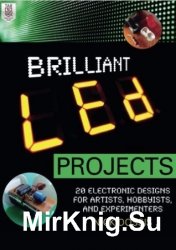 Brilliant LED Projects: 20 Electronic Designs for Artists, Hobbyists, and Experimenters