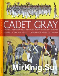 Cadet Gray: A Pictorial History of Life at West Point as Seen Through its Uniforms