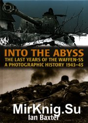 Into the Abyss: The Last Years of the Waffen-SS 1943-45, A Photographic History
