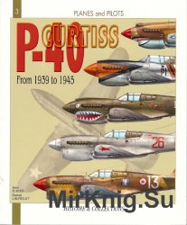 The Curtiss P-40: From 1939 to 1945 (Planes and Pilots 3)
