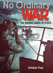 No Ordinary War: The Eventful Career of U-604