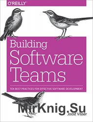 Building Software Teams: Ten Best Practices for Effective Software Development