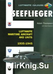 Seeflieger: Luftwaffe Maritime Aircraft and Units 1935-1945