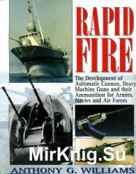 Rapid Fire: The Development of Automatic Cannon, Heavy Machine Guns and Their Ammunition for Armies, Navies and Air Forces