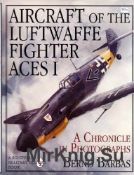 Aircraft of the Luftwaffe Fighter Aces Vol.I: A Chronicle in Photographs (Schiffer Military/Aviation History)