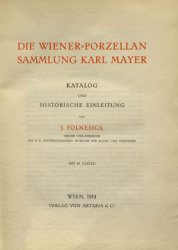 Die Wiener-Porzellan Sammlung Karl Mayer: Katalog und Historische Einleitung