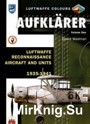 Aufklarer Volume 1: Luftwaffe Reconnaisance Aircraft and Units 1935-1941