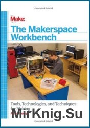 Makerspace Workbench: Tools, Technologies, and Techniques for Making