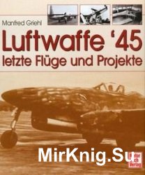 Luftwaffe 45: Letzte Fluge und Projekte