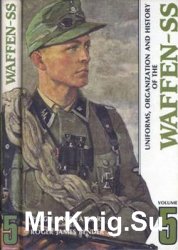 Uniforms, Organization and History of the Waffen-SS Volume 5