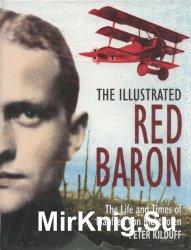 The Illustrated Red Baron: The Life and Times of Manfred Von Richthofen
