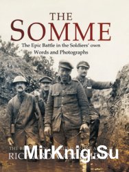 The Somme: The Epic Battle in the Soldiers own Words and Photographs