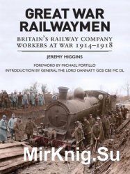 Great War Railwaymen: Britains Railway Company Workers at War 1914-1918