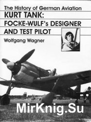Kurt Tank: Focke-Wulfs Designer and Test Pilot