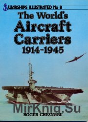 World's Aircraft Carriers, 1914-45 (Warships Illustrated No.8)