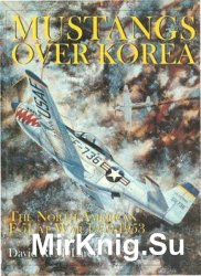 Mustangs over Korea: The North American F-51 at War 1950-1953