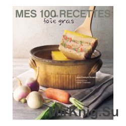 Mes 100 recettes de foie gras