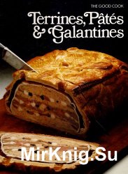 The Good Cook. Terrines, Pates, Galantines