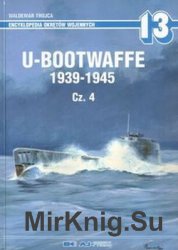 U-Bootwaffe 1939-1945 Cz.4 (Encyklopedia Okretow Wojennych 13)