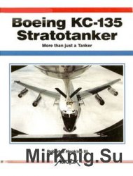 Boeing KC-135 Stratotanker: More Than Just A Tanker (Aerofax)
