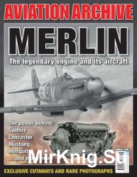 Merlin: The Legendary Engine and its Aircraft (Aeroplane Aviation Archive 29)