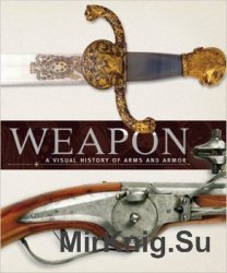 Weapon: A Visual History of Arms and Armor (DK)