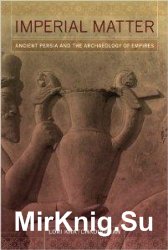 Imperial Matter: Ancient Persia and the Archaeology of Empires