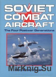 Soviet Combat Aircraft: The Four Postwar Generations (Osprey Aerospace)