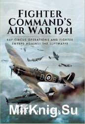 Fighter Commands Air War 1941: RAF Circus Operations and Fighter Sweeps Against the Luftwaffe