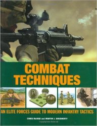 Combat Techniques: An Elite Forces Guide to Modern Infantry Tactics