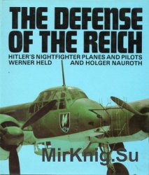 The Defence of the Reich: Hitler's Nightfighter Planes and Pilots