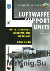 Luftwaffe Support Units: Units, Aircraft, Emblems and Markings 1933-1945