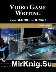 Video Game Writing: From Macro to Micro, 2nd Edition