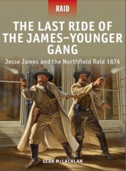 The Last Ride of the JamesYounger Gang Jesse James and the Northfield Raid 1876